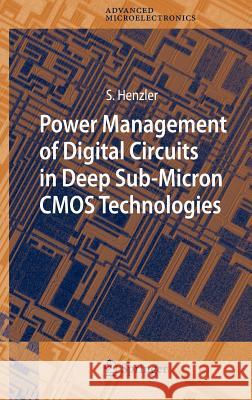 Power Management of Digital Circuits in Deep Sub-Micron CMOS Technologies Stephen Henzler 9781402050800 Springer