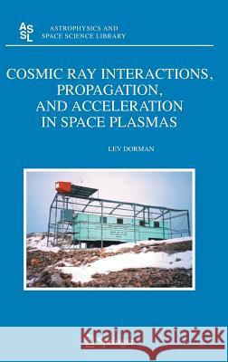 Cosmic Ray Interactions, Propagation, and Acceleration in Space Plasmas Lev Dorman L. I. Dorman 9781402051005 Springer