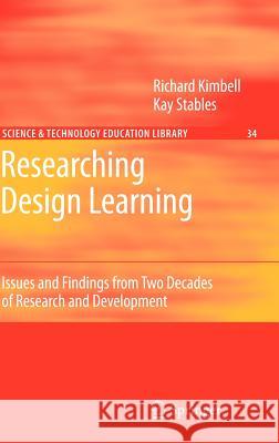 Researching Design Learning: Issues and Findings from Two Decades of Research and Development Kimbell, Richard 9781402051142 Springer