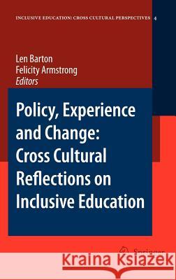 Policy, Experience and Change: Cross-Cultural Reflections on Inclusive Education Len Barton Felicity Armstrong 9781402051180 Springer