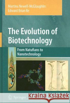The Evolution of Biotechnology: From Natufians to Nanotechnology Newell-McGloughlin, Martina 9781402051487 Springer
