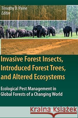 Invasive Forest Insects, Introduced Forest Trees, and Altered Ecosystems: Ecological Pest Management in Global Forests of a Changing World Paine, Timothy D. 9781402051616 Springer