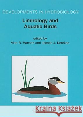 Limnology and Aquatic Birds: Proceedings of the Fourth Conference Working Group on Aquatic Birds of Societas Internationalis Limnologiae (Sil), Sac Hanson, Alan R. 9781402051678 Springer