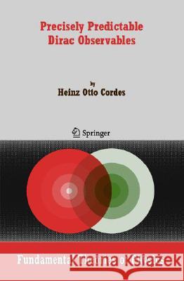 Precisely Predictable Dirac Observables Heinz Otto Cordes 9781402051685