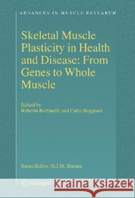 Skeletal Muscle Plasticity in Health and Disease: From Genes to Whole Muscle Bottinelli, Roberto 9781402051760 Springer