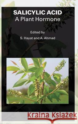 Salicylic Acid: A Plant Hormone Hayat, Shamsul 9781402051838