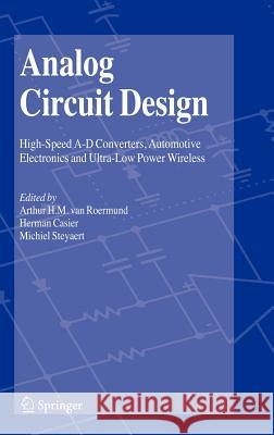 Analog Circuit Design: High-Speed A-D Converters, Automotive Electronics and Ultra-Low Power Wireless van Roermund, Arthur H. M. 9781402051852