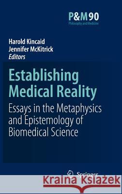 Establishing Medical Reality: Essays in the Metaphysics and Epistemology of Biomedical Science Kincaid, Harold 9781402052156 Springer