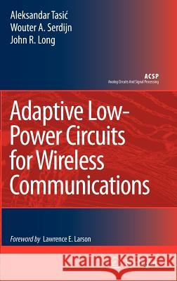 Adaptive Low-Power Circuits for Wireless Communications Aleksandar Tasic John R. Long Wouter A. Serdijn 9781402052491 Springer