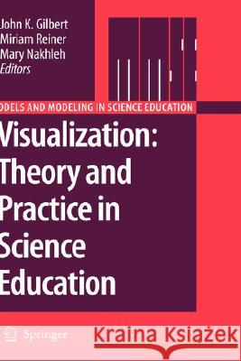 Visualization: Theory and Practice in Science Education John Gilbert Miriam Reiner Mary Nakhleh 9781402052668 Springer London