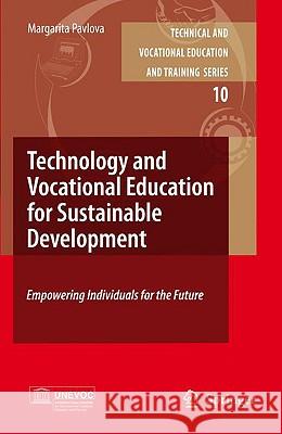 Technology and Vocational Education for Sustainable Development: Empowering Individuals for the Future Pavlova, Margarita 9781402052781 KLUWER ACADEMIC PUBLISHERS GROUP