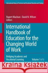 International Handbook of Education for the Changing World of Work 6 Volume Set: Bridging Academic and Vocational Learning MacLean, Rupert 9781402052804 Springer London