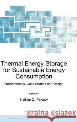 Thermal Energy Storage for Sustainable Energy Consumption: Fundamentals, Case Studies and Design Paksoy, Halime Ö. 9781402052880 Springer