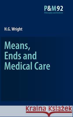 Means, Ends and Medical Care H. G. Wright 9781402052910 Springer