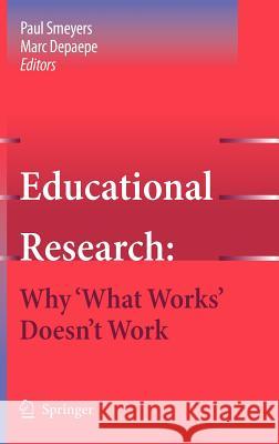 Educational Research: Why 'What Works' Doesn't Work Paul Smeyers Marc Depaepe 9781402053078 Springer