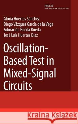 Oscillation-Based Test in Mixed-Signal Circuits Gloria Huerta Diego Vazque Adoracisn Rued 9781402053146 Springer