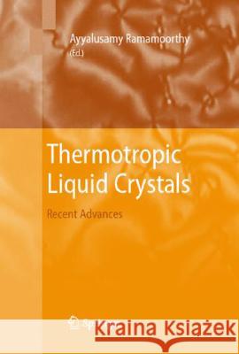 Thermotropic Liquid Crystals: Recent Advances Ramamoorthy, Ayyalusamy 9781402053276