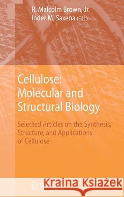 Cellulose: Molecular and Structural Biology: Selected Articles on the Synthesis, Structure, and Applications of Cellulose Brown, R. Malcolm Jr. 9781402053320 Springer