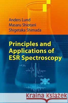 Principles and Applications of ESR Spectroscopy A. Lund M. Shiotani 9781402053436 KLUWER ACADEMIC PUBLISHERS GROUP