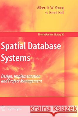 Spatial Database Systems: Design, Implementation and Project Management Yeung, Albert K. W. 9781402053917 Springer