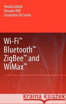 Wi-Fi(tm), Bluetooth(tm), Zigbee(tm) and Wimax(tm) Labiod, Houda 9781402053962 Springer