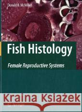 Fish Histology: Female Reproductive Systems McMillan, Donald B. 9781402054150 Springer London