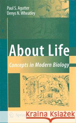 About Life: Concepts in Modern Biology Agutter, Paul S. 9781402054174 Springer