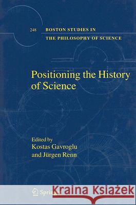 Positioning the History of Science J]rgen Renn Kostas Gavroglu Jurgen Renn 9781402054198