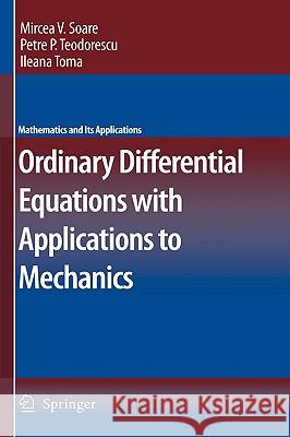 Ordinary Differential Equations with Applications to Mechanics Mircea V. Soare Petre P. Teodorescu 9781402054396