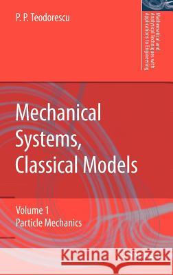 Mechanical Systems, Classical Models: Volume 1: Particle Mechanics Teodorescu, Petre P. 9781402054419