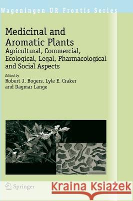 Medicinal and Aromatic Plants: Agricultural, Commercial, Ecological, Legal, Pharmacological and Social Aspects Bogers, Robert J. 9781402054471 Springer London