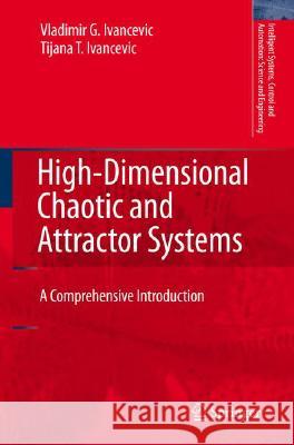 High-Dimensional Chaotic and Attractor Systems: A Comprehensive Introduction Ivancevic, Vladimir G. 9781402054556