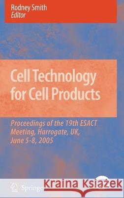Cell Technology for Cell Products: Proceedings of the 19th Esact Meeting, Harrogate, Uk, June 5-8, 2005 Smith, Rodney 9781402054754 Springer
