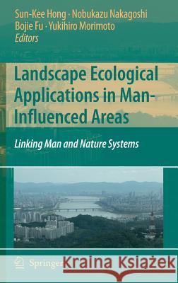 Landscape Ecological Applications in Man-Influenced Areas: Linking Man and Nature Systems Hong, Sun-Kee 9781402054877 Springer