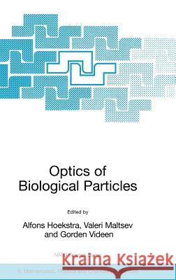 Optics of Biological Particles Alfons Hoekstra Valeri Maltsev Gorden Videen 9781402055003 Springer London