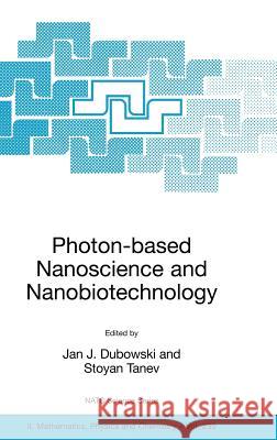 Photon-Based Nanoscience and Nanobiotechnology Dubowski, Jan J. 9781402055218 Springer