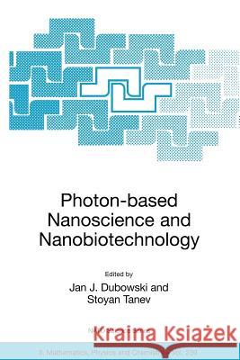 Photon-Based Nanoscience and Nanobiotechnology Dubowski, Jan J. 9781402055225 Springer