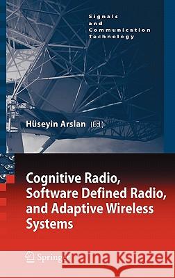 Cognitive Radio, Software Defined Radio, and Adaptive Wireless Systems Huseyin Arslan H??seyin Arslan Ha1/4seyin Arslan 9781402055416