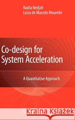 Co-Design for System Acceleration: A Quantitative Approach Nedjah, Nadia 9781402055454