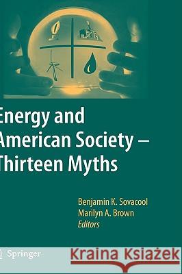 Energy and American Society - Thirteen Myths Benjamin K. Sovacool Marilyn A. Brown 9781402055638
