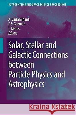 Solar, Stellar and Galactic Connections Between Particle Physics and Astrophysics Carramiñana, Alberto 9781402055744 Springer