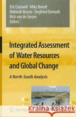 Integrated Assessment of Water Resources and Global Change: A North-South Analysis Craswell, Eric 9781402055904 Springer