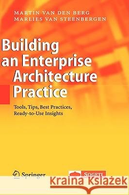 Building an Enterprise Architecture Practice: Tools, Tips, Best Practices, Ready-To-Use Insights Van Den Berg, Martin 9781402056055 Springer