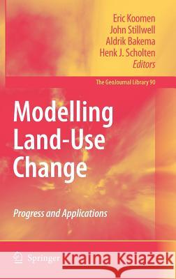 Modelling Land-Use Change: Progress and Applications Koomen, Eric 9781402056475 Springer