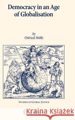 Democracy in an Age of Globalisation Otfried Hoffe 9781402056604 KLUWER ACADEMIC PUBLISHERS GROUP