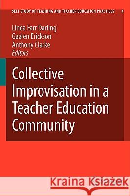 Collective Improvisation in a Teacher Education Community Linda Far Gaalen Erickson Anthony Clarke 9781402056673