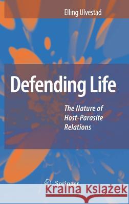 Defending Life: The Nature of Host-Parasite Relations Ulvestad, Elling 9781402056758 Springer