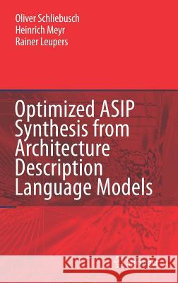 Optimized Asip Synthesis from Architecture Description Language Models Schliebusch, Oliver 9781402056857 Springer