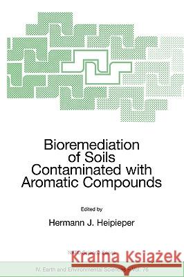 Bioremediation of Soils Contaminated with Aromatic Compounds Hermann Heipieper 9781402056918 Springer