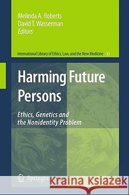 Harming Future Persons: Ethics, Genetics and the Nonidentity Problem Roberts, Melinda A. 9781402056963 Not Avail
